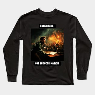 Education, Not Indoctrination Long Sleeve T-Shirt